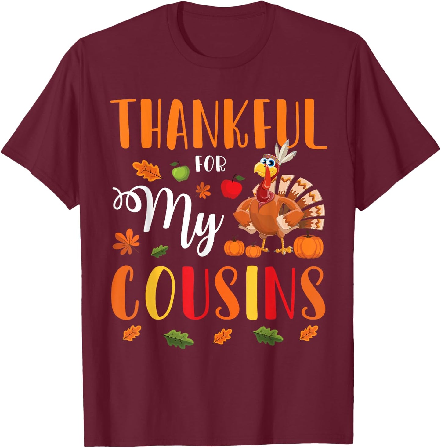 Thankful For My Cousins Happy Thanksgiving Merry Christmas T-Shirt - T-Shirt | Maroon