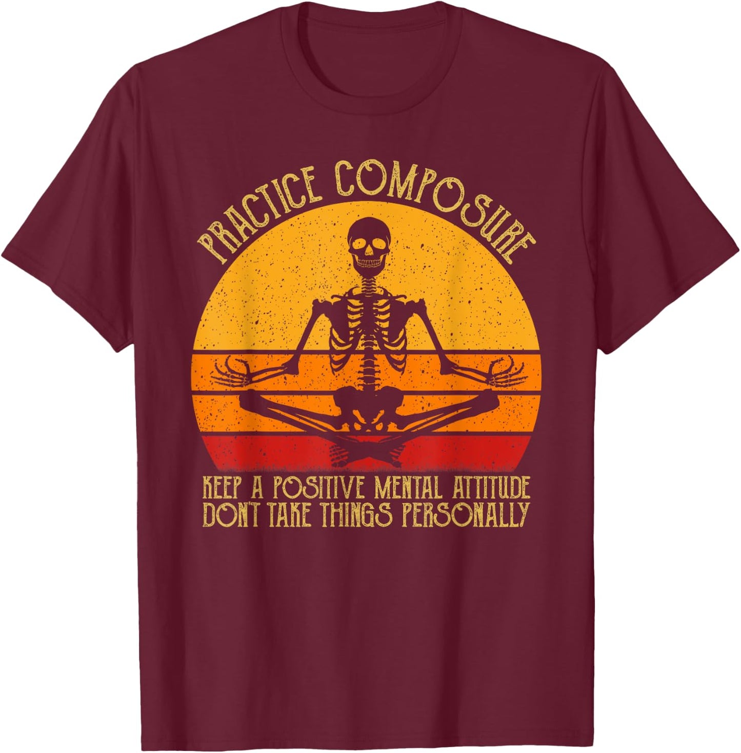 Practice Composure Keep A Positive Mental Attitude Skeleton T-Shirt - T-Shirt | Maroon