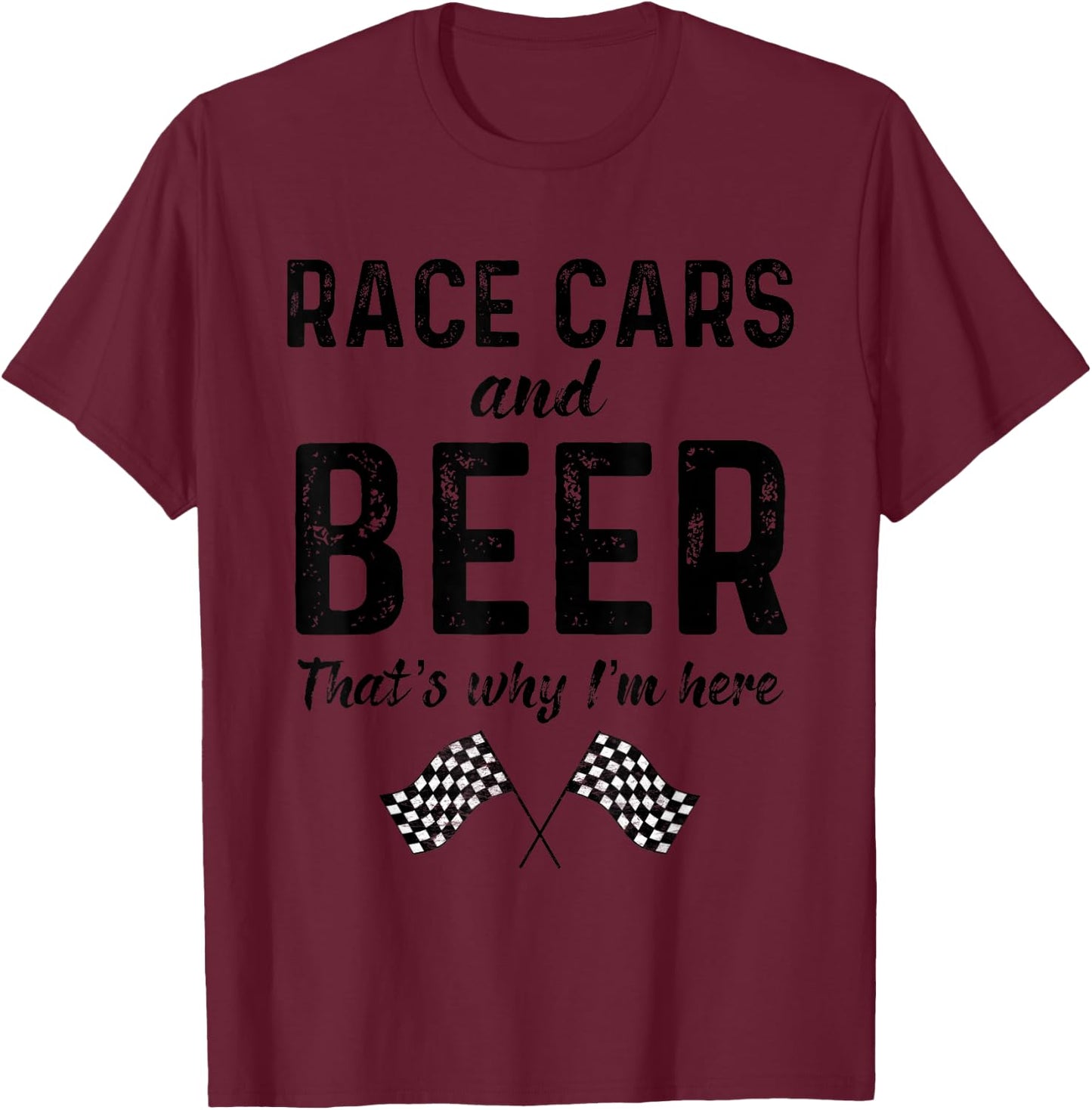 Race Cars And Beer Thats Why Im Here Race Day Checkered Flag T-Shirt - T-Shirt | Maroon