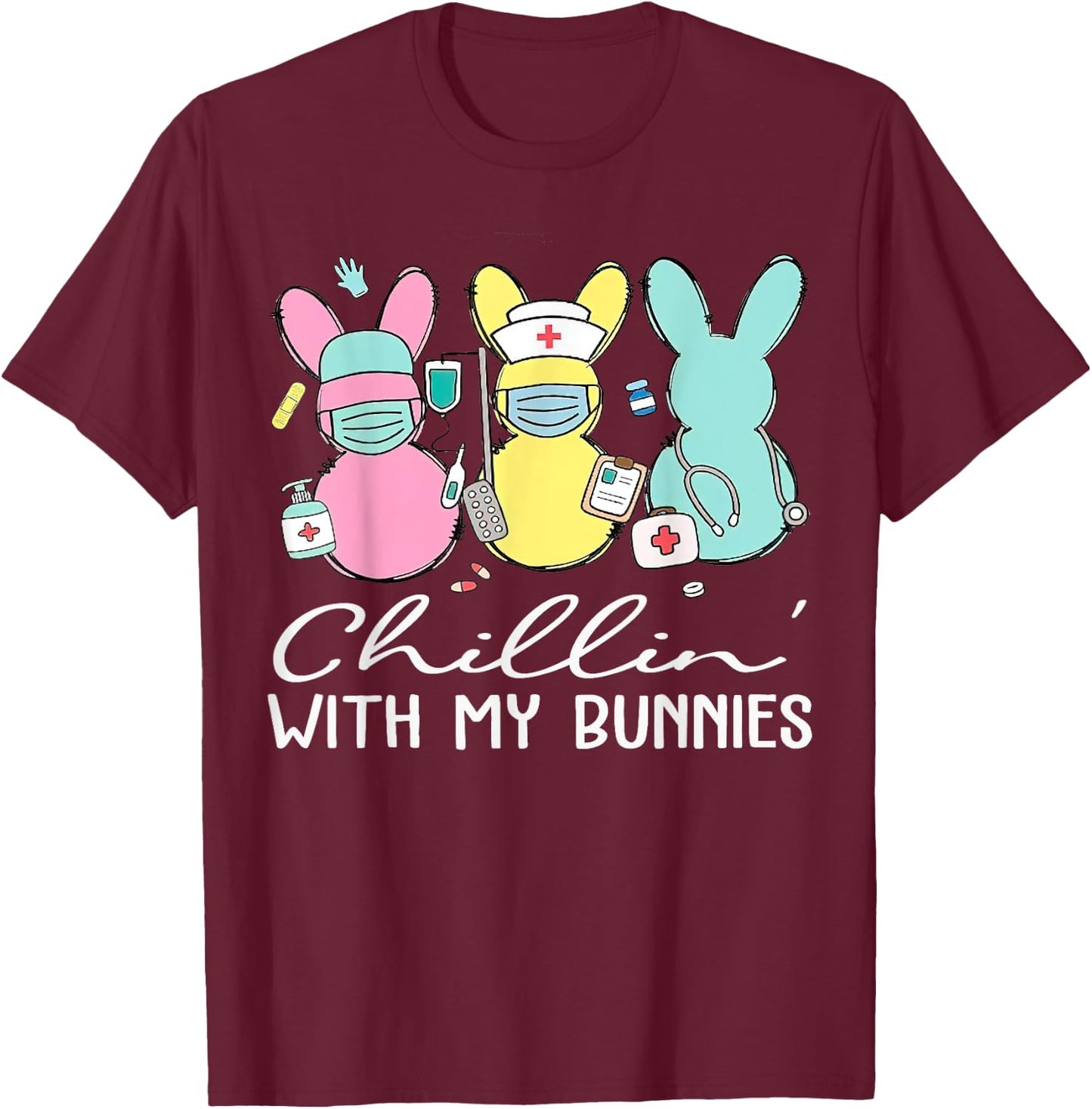 Chillin With My Bunnies Nurse Easter Day Nursing RN NICU T-Shirt - T-Shirt | Maroon