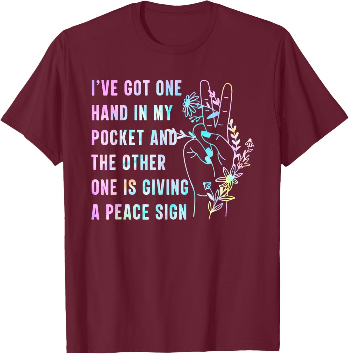 I've Got One Hand In My Pocket And The Other One Peace Sign T-Shirt - T-Shirt | Maroon
