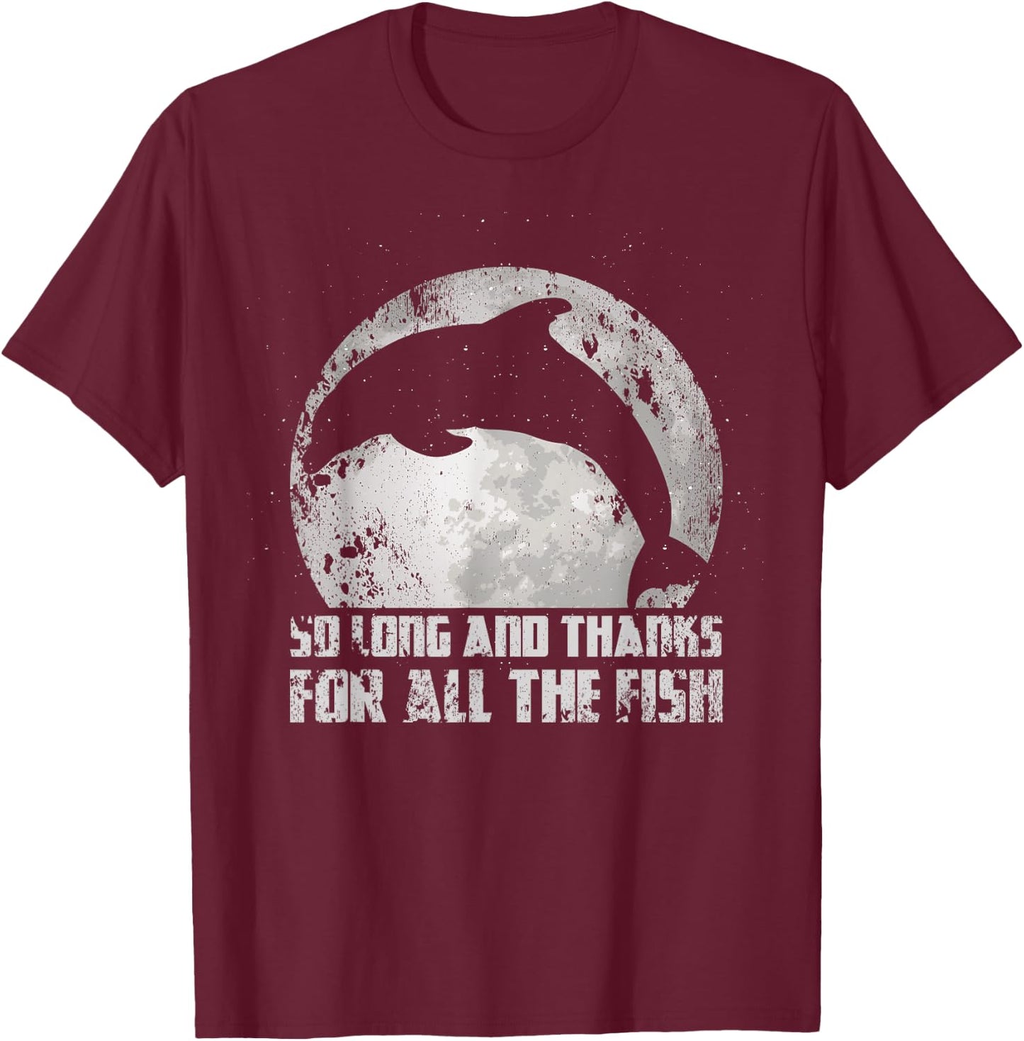 So Long And Thanks For All The Fish Dolphin Moon Fishing T-Shirt - T-Shirt | Maroon