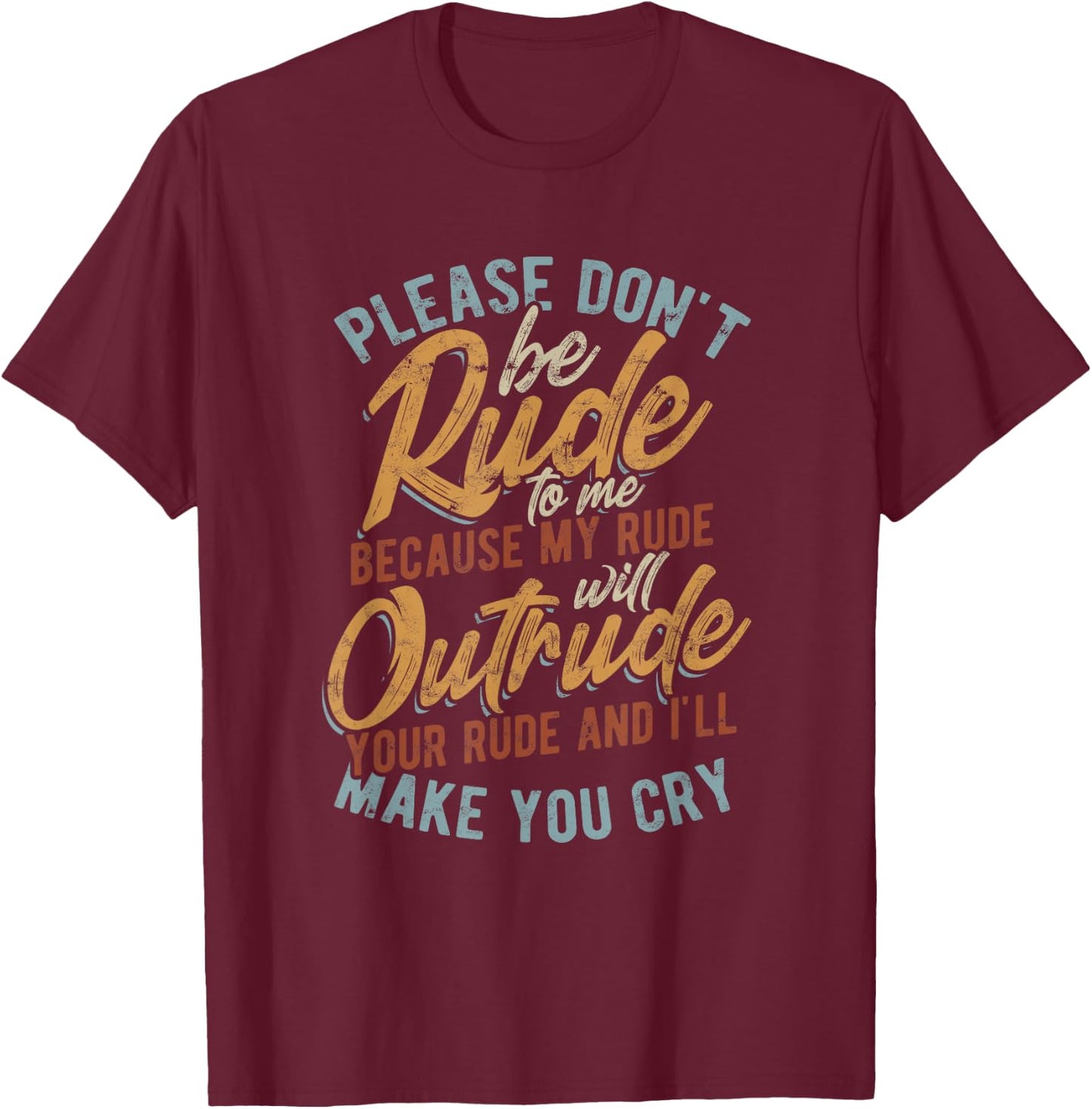 Please don't be rude to me - my rude will outrude - Vintage T-Shirt - T-Shirt | Maroon