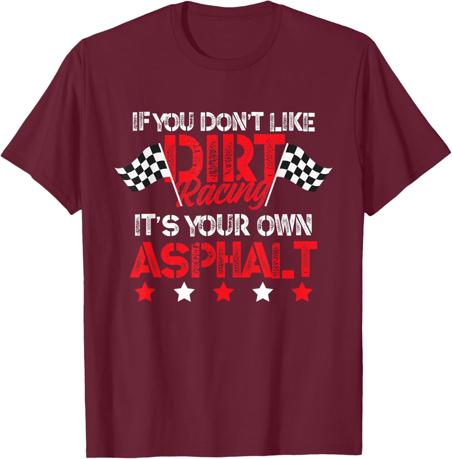 Hilarious Dirt Track Racing Pun - Race Car Asphalt Joke T-Shirt - T-Shirt | Maroon
