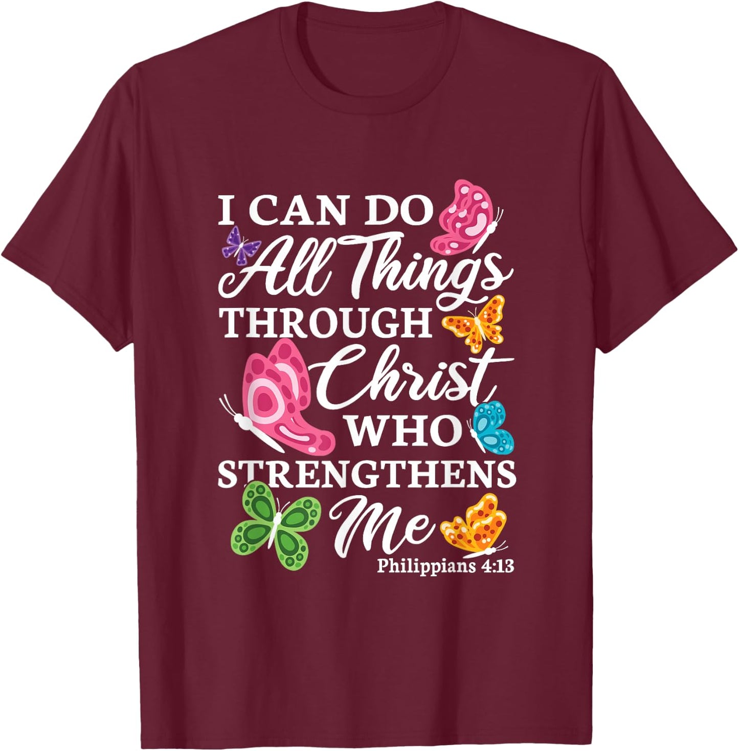 I Can Do All Things Through Christ Who Strengthens Me Bible T-Shirt - T-Shirt | Maroon