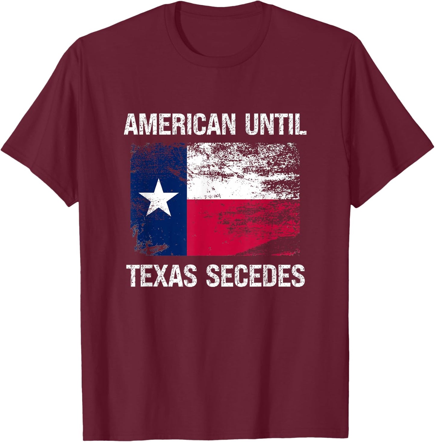 American Until Texas Secedes Vintage T-Shirt - T-Shirt | Maroon