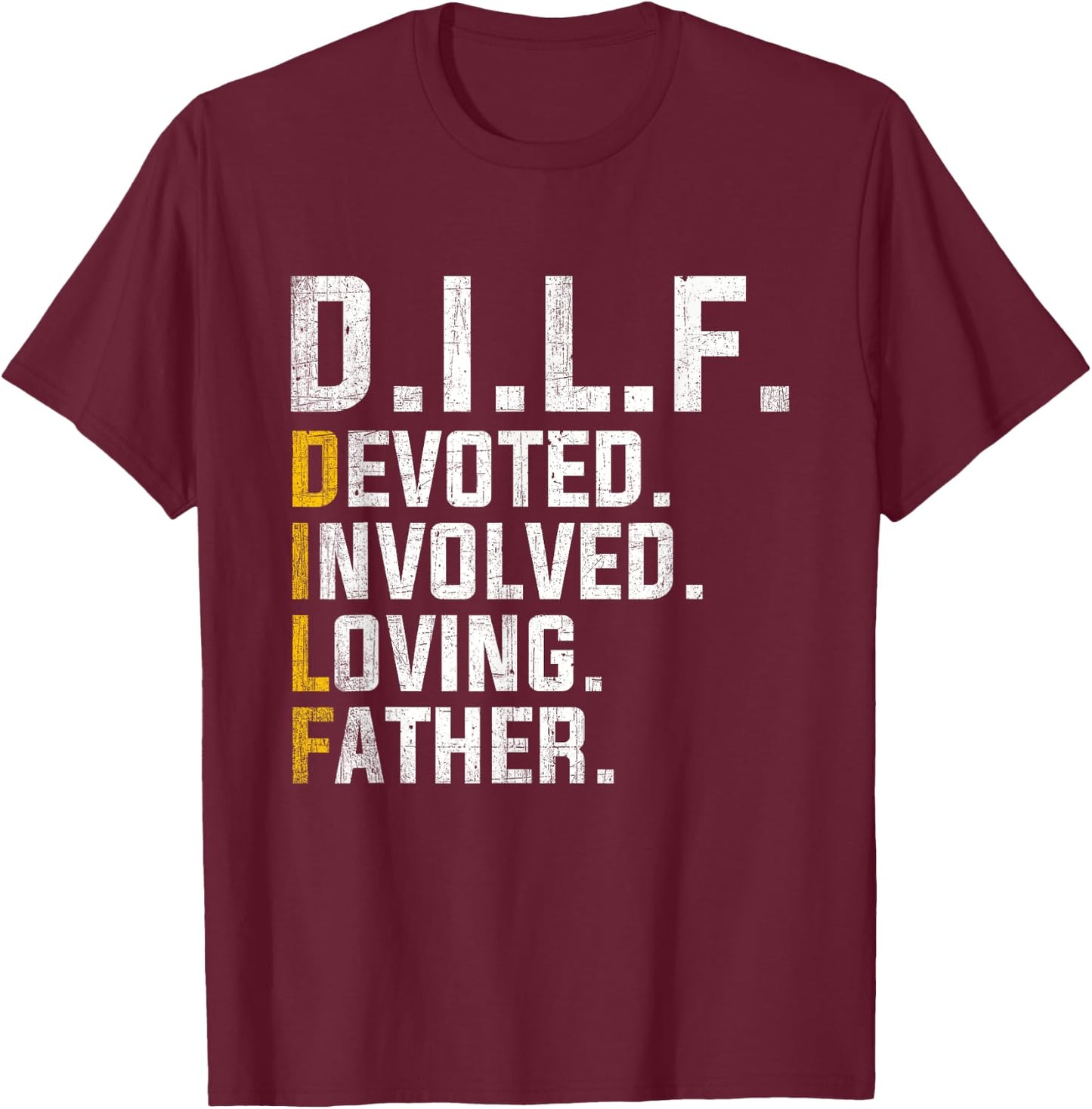 DILF Devoted Involved Loving Father D.I.L.F. Fathers Day Dad T-Shirt - T-Shirt | Maroon