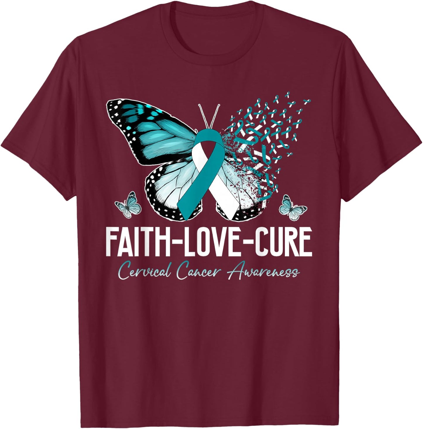 Faith Love Cure Cervical Cancer Butterfly Teal White Ribbon T-Shirt - T-Shirt | Maroon
