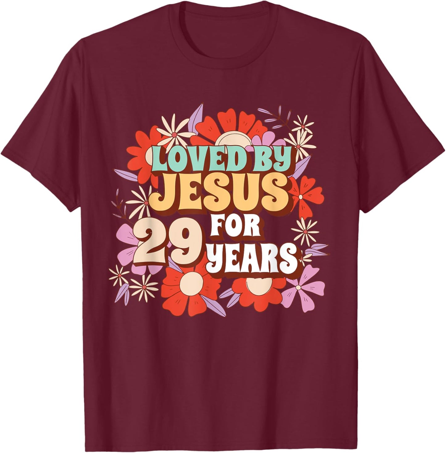 Loved By Jesus For 29 Years 29th Birthday Christian Theme T-Shirt - T-Shirt | Maroon