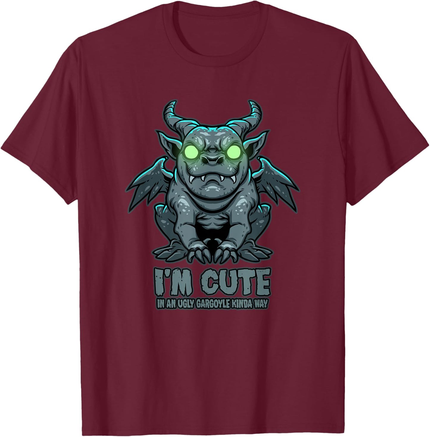 I'm Cute in an Ugly Gargoyle Kinda Way - Gargoyle Art T-Shirt - T-Shirt | Maroon