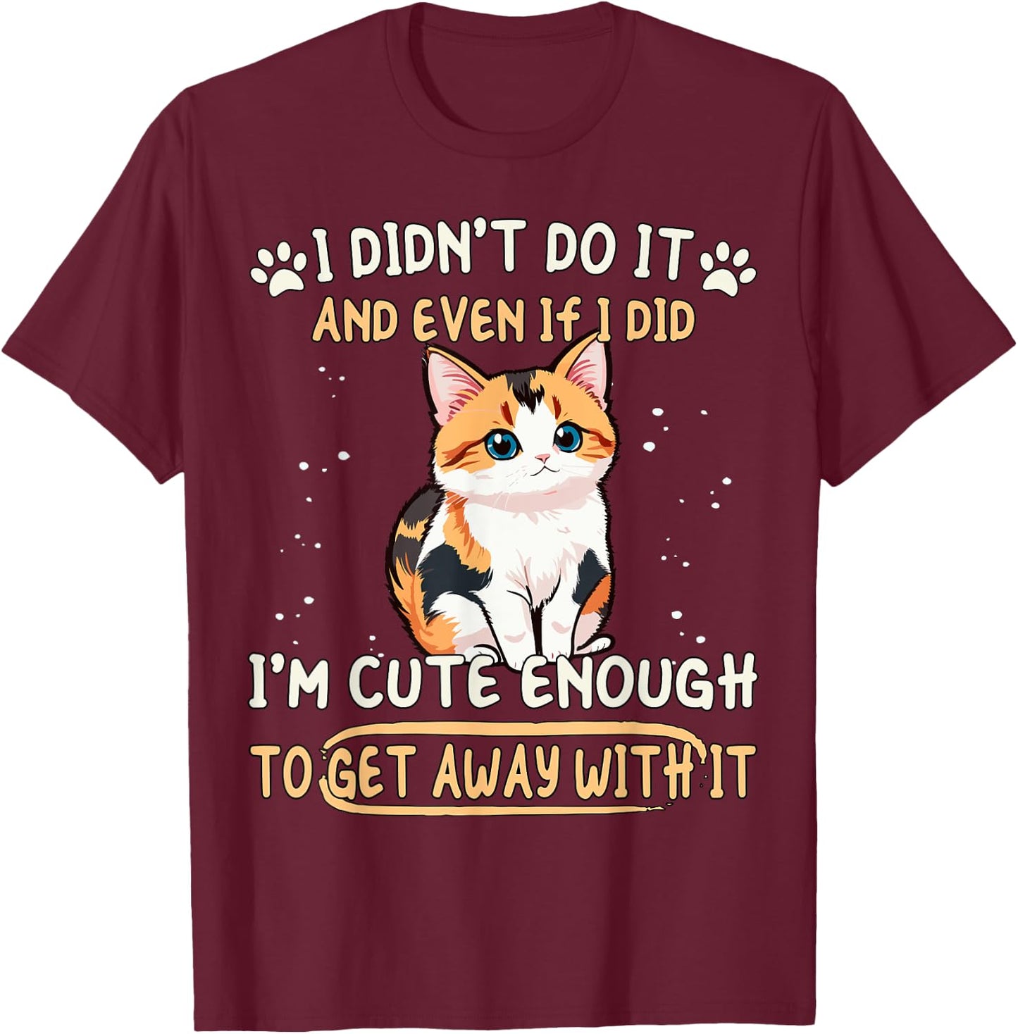 Caliby I Didn't Do It I'm Cute Enough Dilute Calico Cat T-Shirt - T-Shirt | Maroon