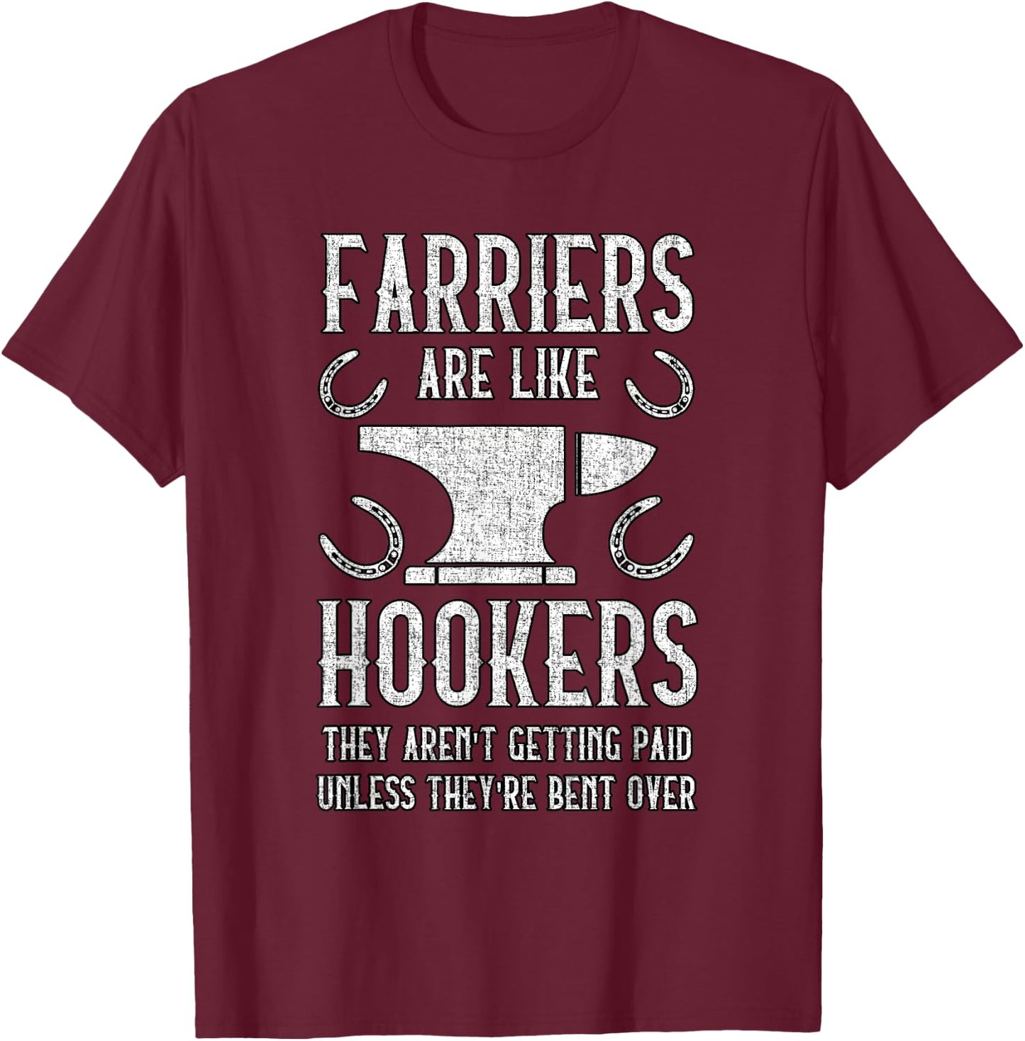 Farriers Are Like Hookers - Funny Farrier T-Shirt - T-Shirt | Maroon
