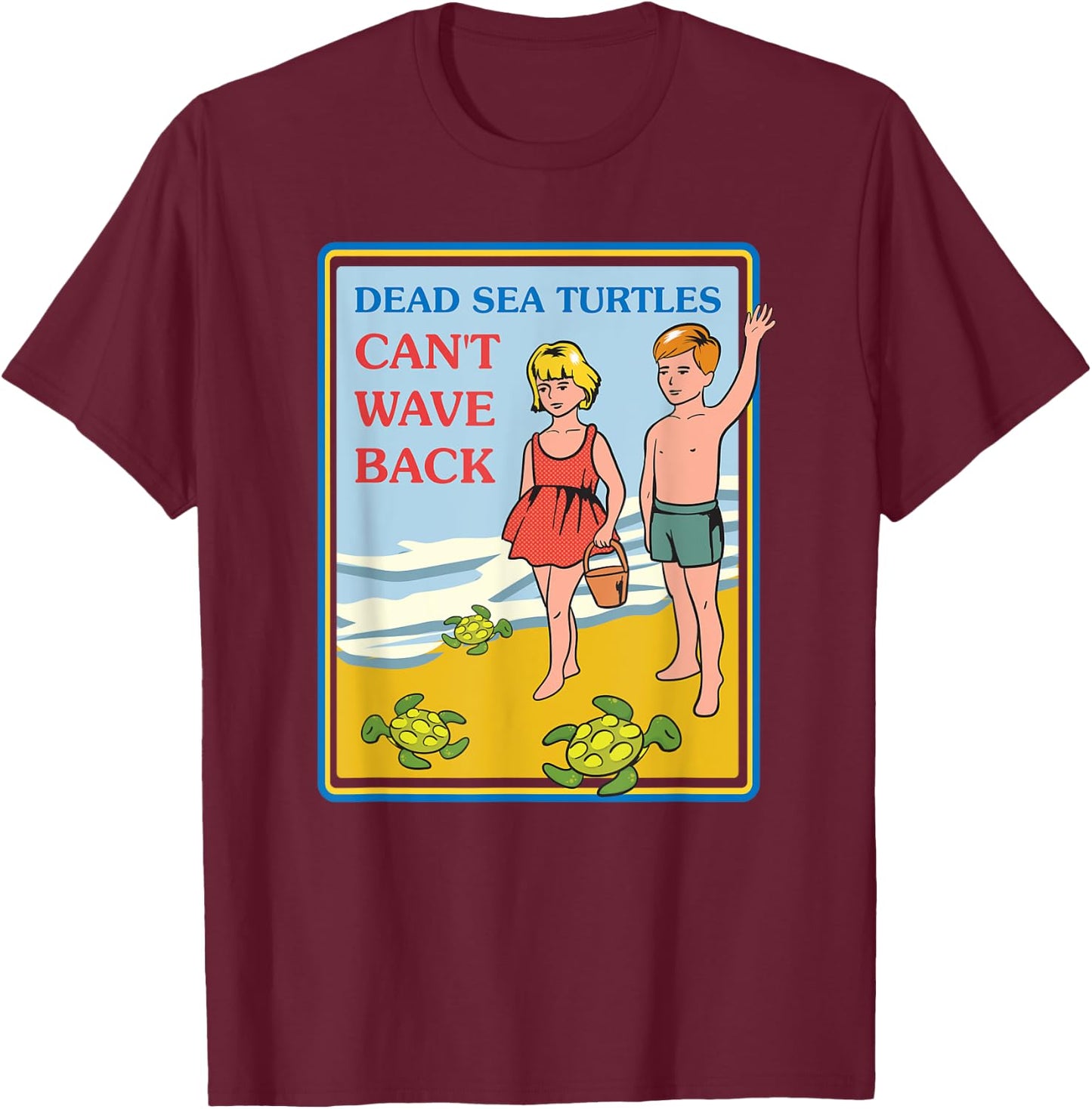Dead Sea Turtles Can't Wave Back Sarcastic Gifts - Sarcastic T-Shirt - T-Shirt | Maroon