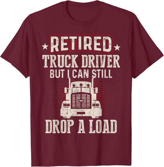 Retired Truck Driver Drop A Load Trucker Retirement Gift T-Shirt - T-Shirt | Maroon