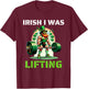 Irish I Was Lifting Leprechaun Weightlifting St Patricks Day T-Shirt - T-Shirt | Maroon