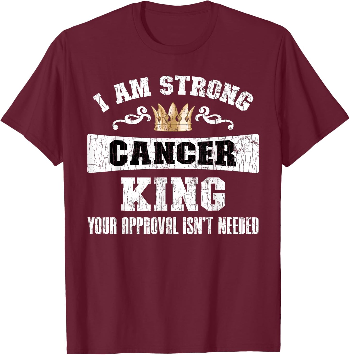 Zodiac Sign Funny I Am Strong Cancer King Graphic T-Shirt - T-Shirt | Maroon
