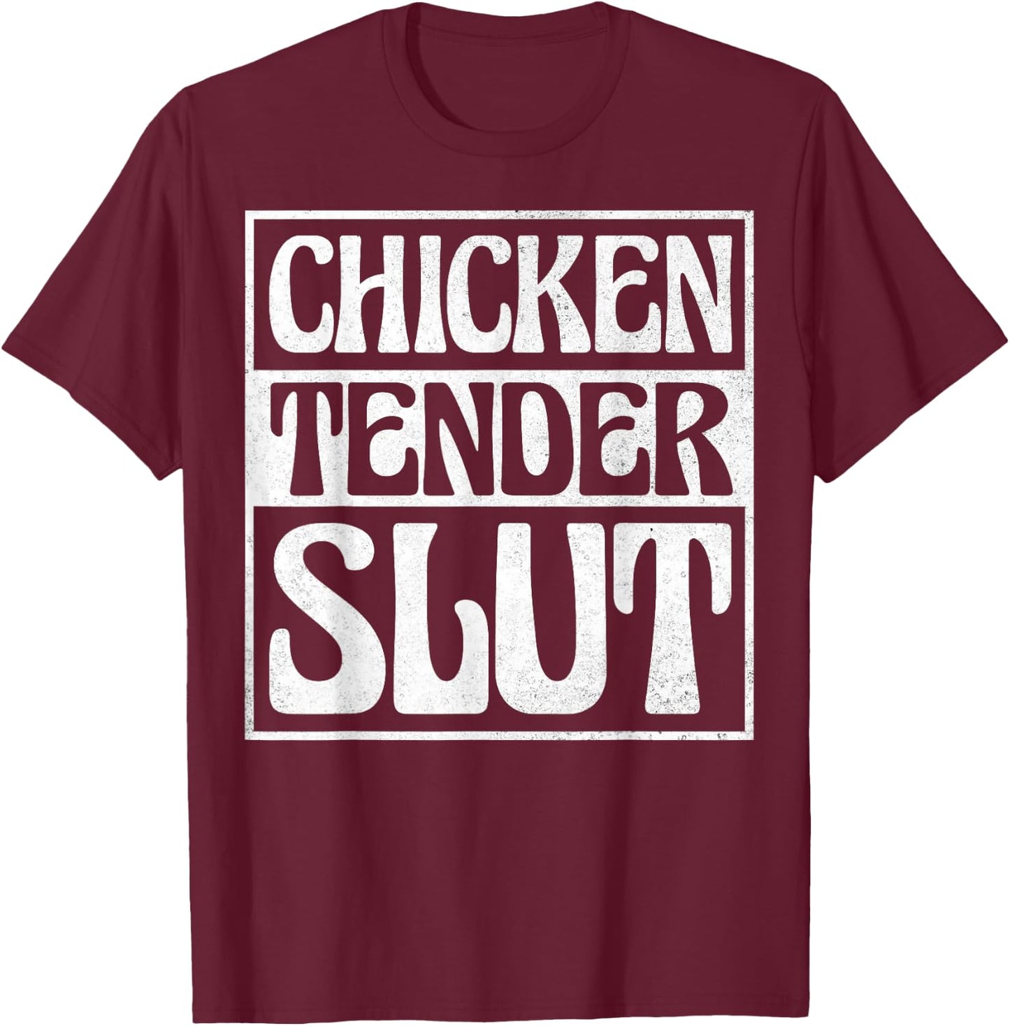 Chicken Tender Slut T-Shirt - T-Shirt | Maroon