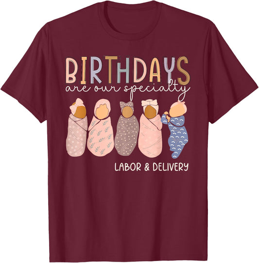Labor and Delivery Birthdays Are Our Specialty L & D Nurse T-Shirt - T-Shirt | Maroon