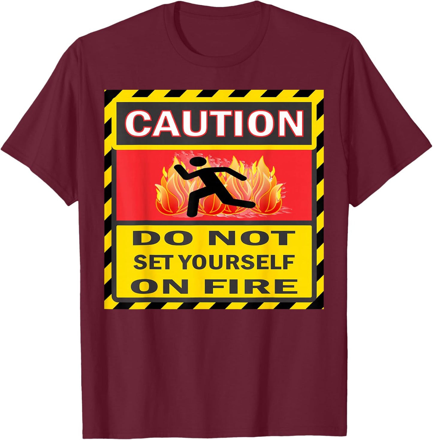 Caution Do Not Set Yourself On Fire T-Shirt - T-Shirt | Maroon