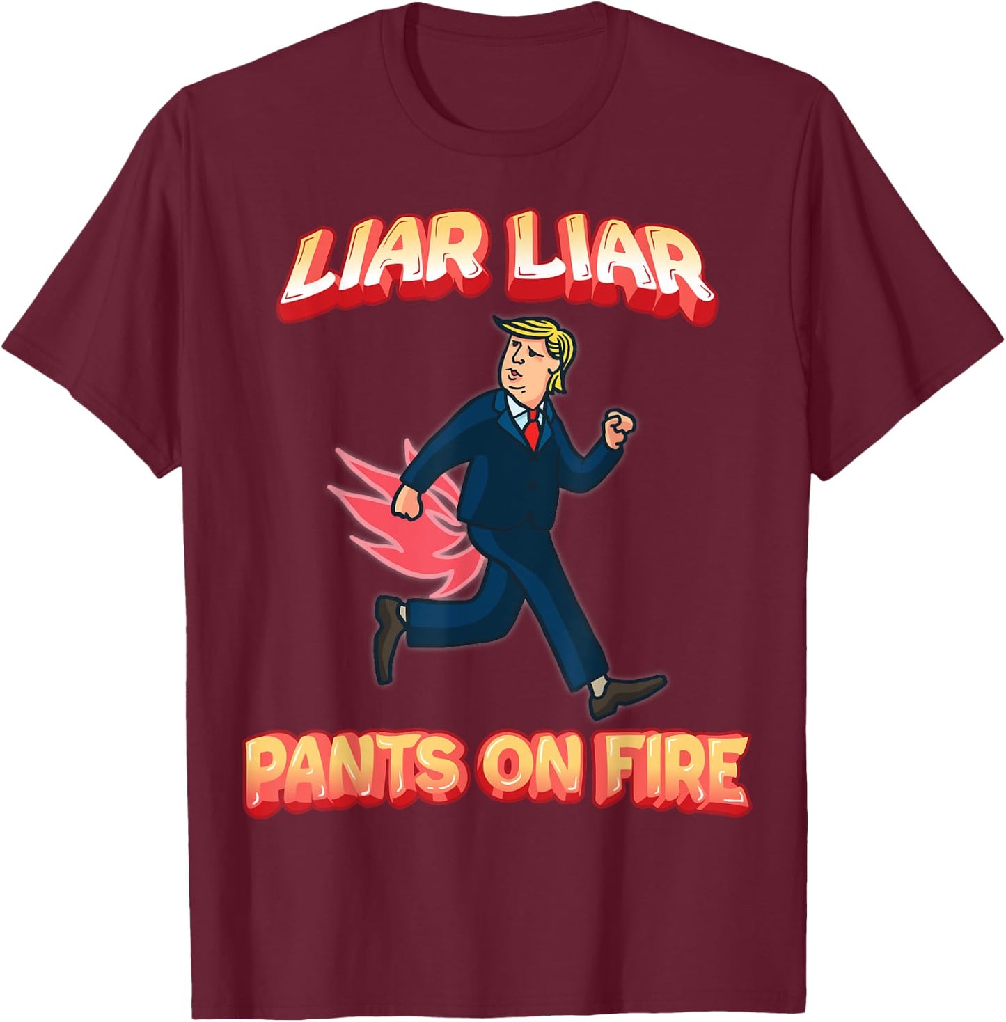 Liar Liar Pants Are On Fire Anti President Trump Election T-Shirt - T-Shirt | Maroon