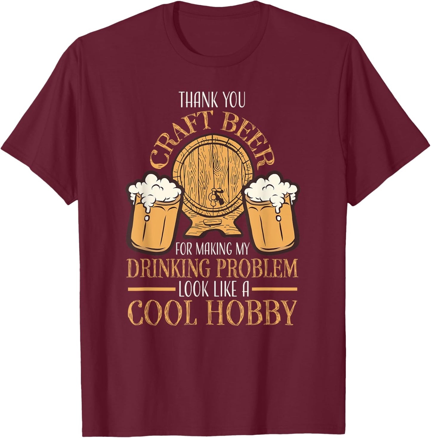 Craft Beer Making Drinking Problem Look Like A Cool Hobby T-Shirt - T-Shirt | Maroon