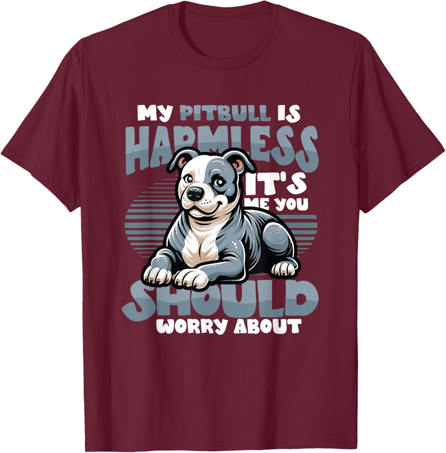 My Pitbull Is Harmless Its Me You Should Worry About Pitbull T-Shirt - T-Shirt | Maroon