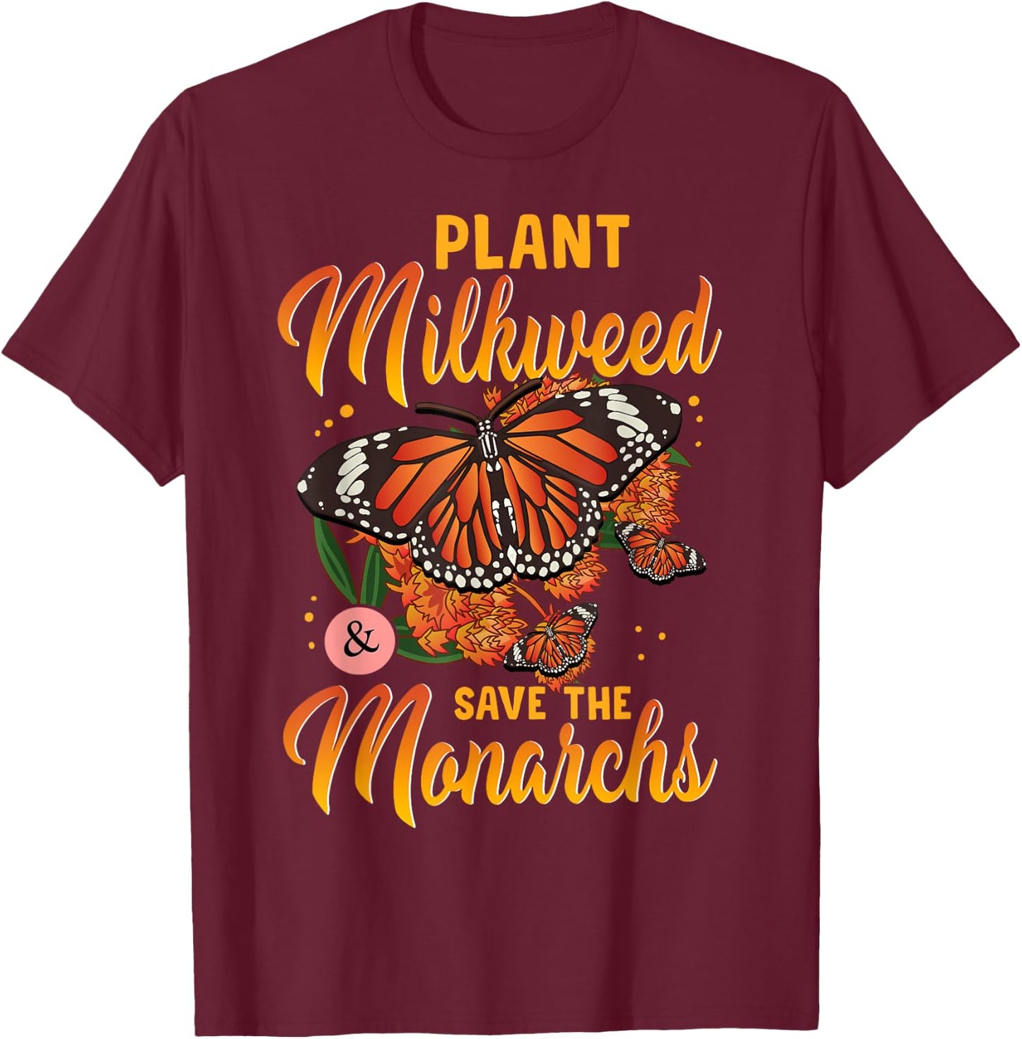Plant Milkweed Save Monarch Butterfly Butterflies T-Shirt - T-Shirt | Maroon