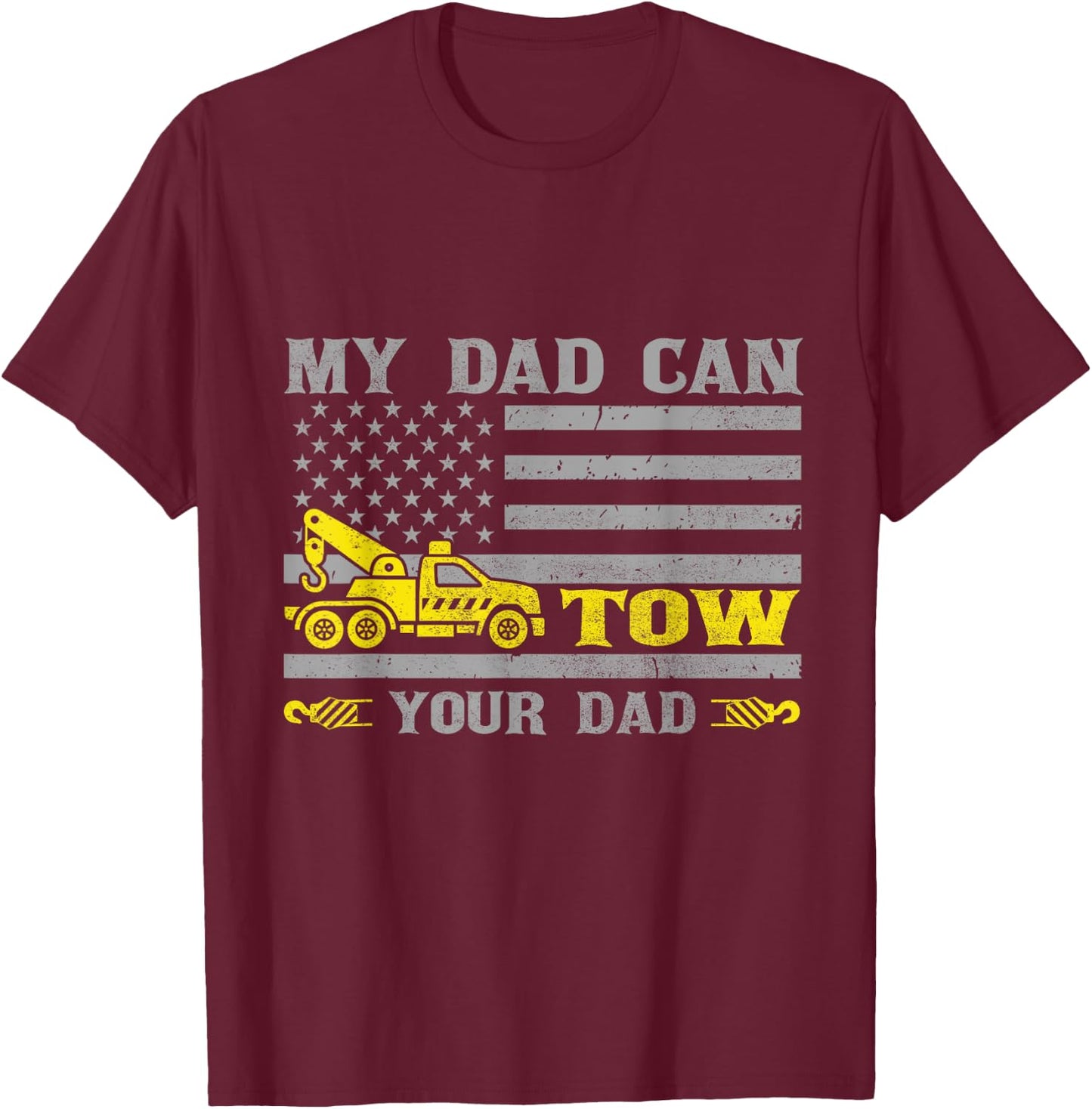My Dad Can Tow Your Dad Funny Tow Truck Operator T-Shirt - T-Shirt | Maroon