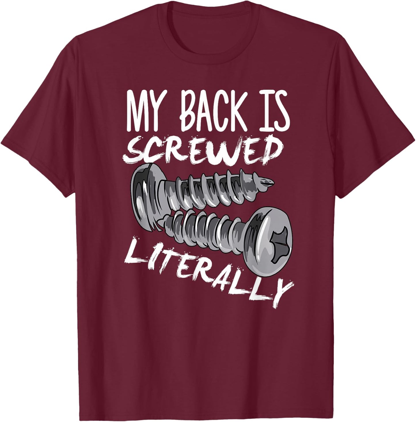 My Back Is Screwed Literally Funny Spinal Fusion Surgery T-Shirt - T-Shirt | Maroon