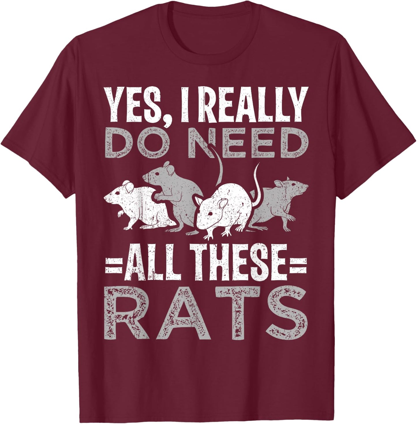 Funny Rat Design Yes I really do need all these Rats T-Shirt - T-Shirt | Maroon