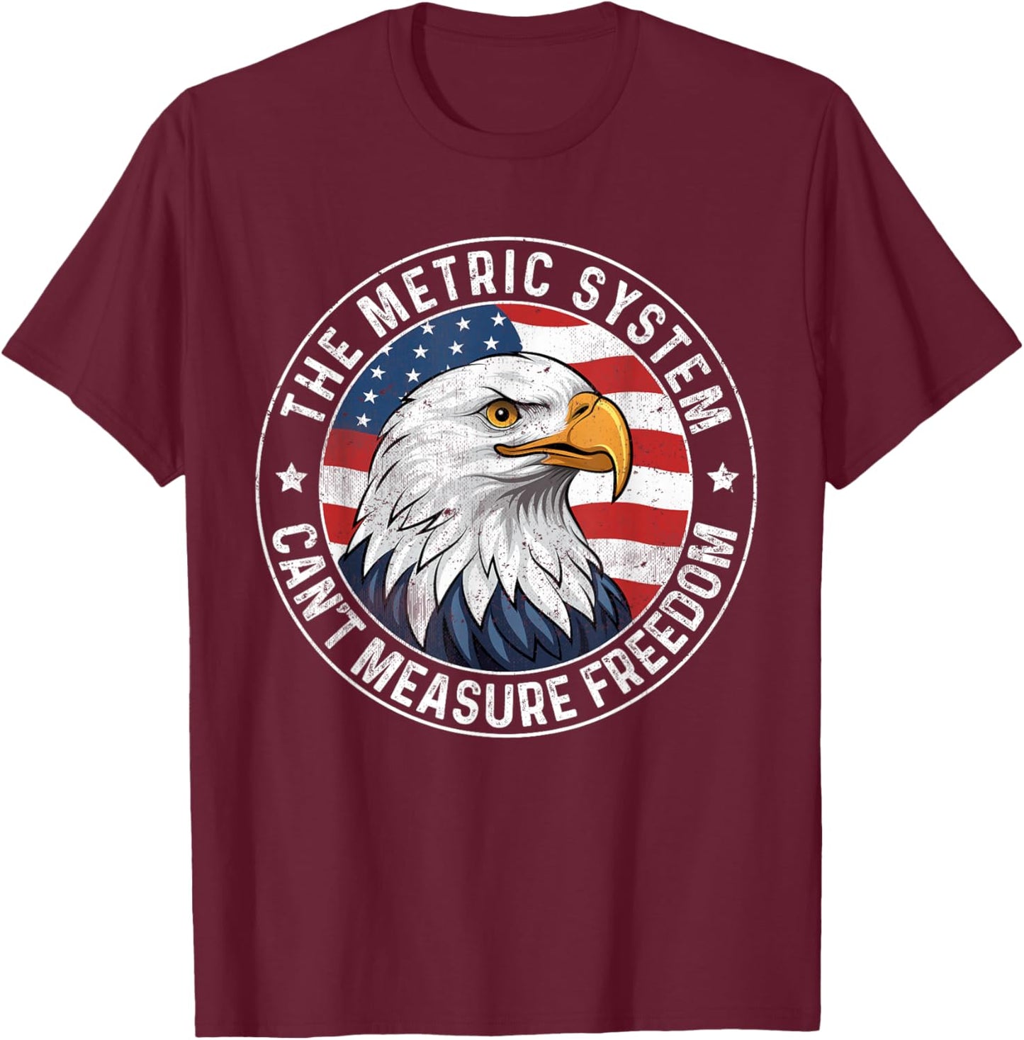 The Metric System Can't Measure Freedom 4th Of July Eagle T-Shirt - T-Shirt | Maroon