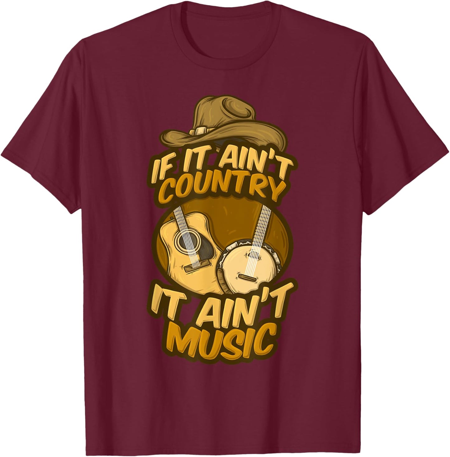 If It Ain't Country It Ain't Music Musician Guitar Band Song T-Shirt - T-Shirt | Maroon
