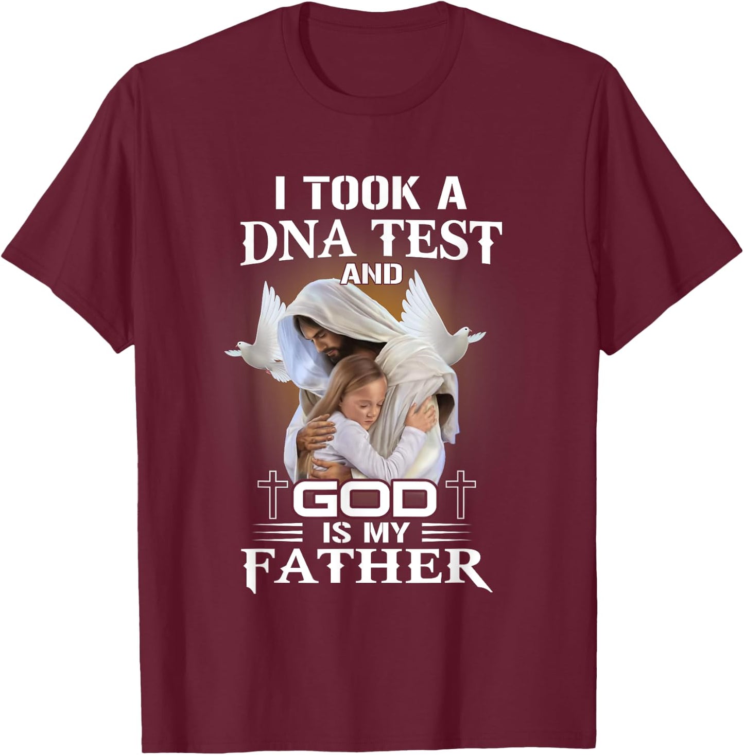 I Took DNA Test God Is My Father Christian Faith Jesus God T-Shirt - T-Shirt | Maroon