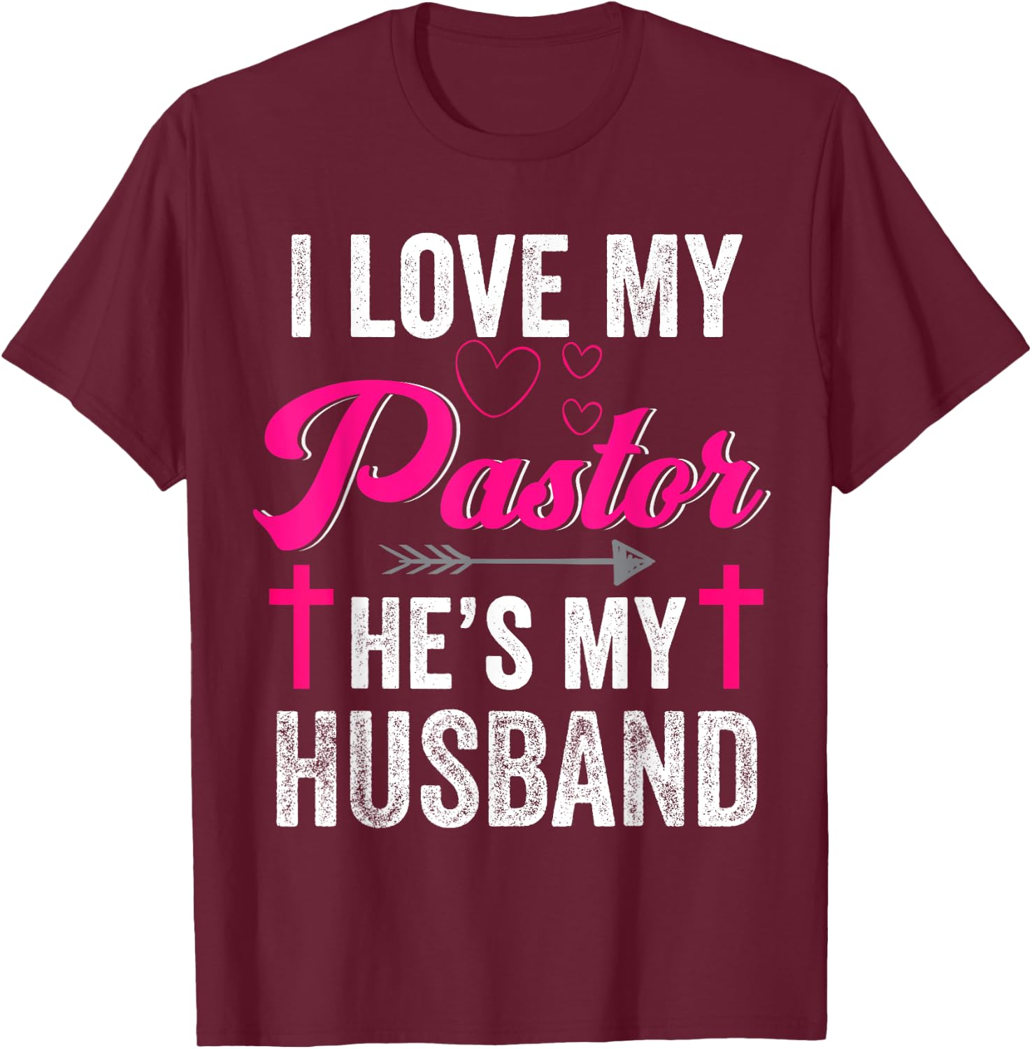 I Love My Pastor He Is My Husband Christian Appreciation T-Shirt - T-Shirt | Maroon