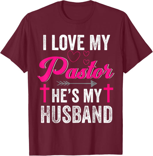 I Love My Pastor He Is My Husband Christian Appreciation T-Shirt - T-Shirt | Maroon
