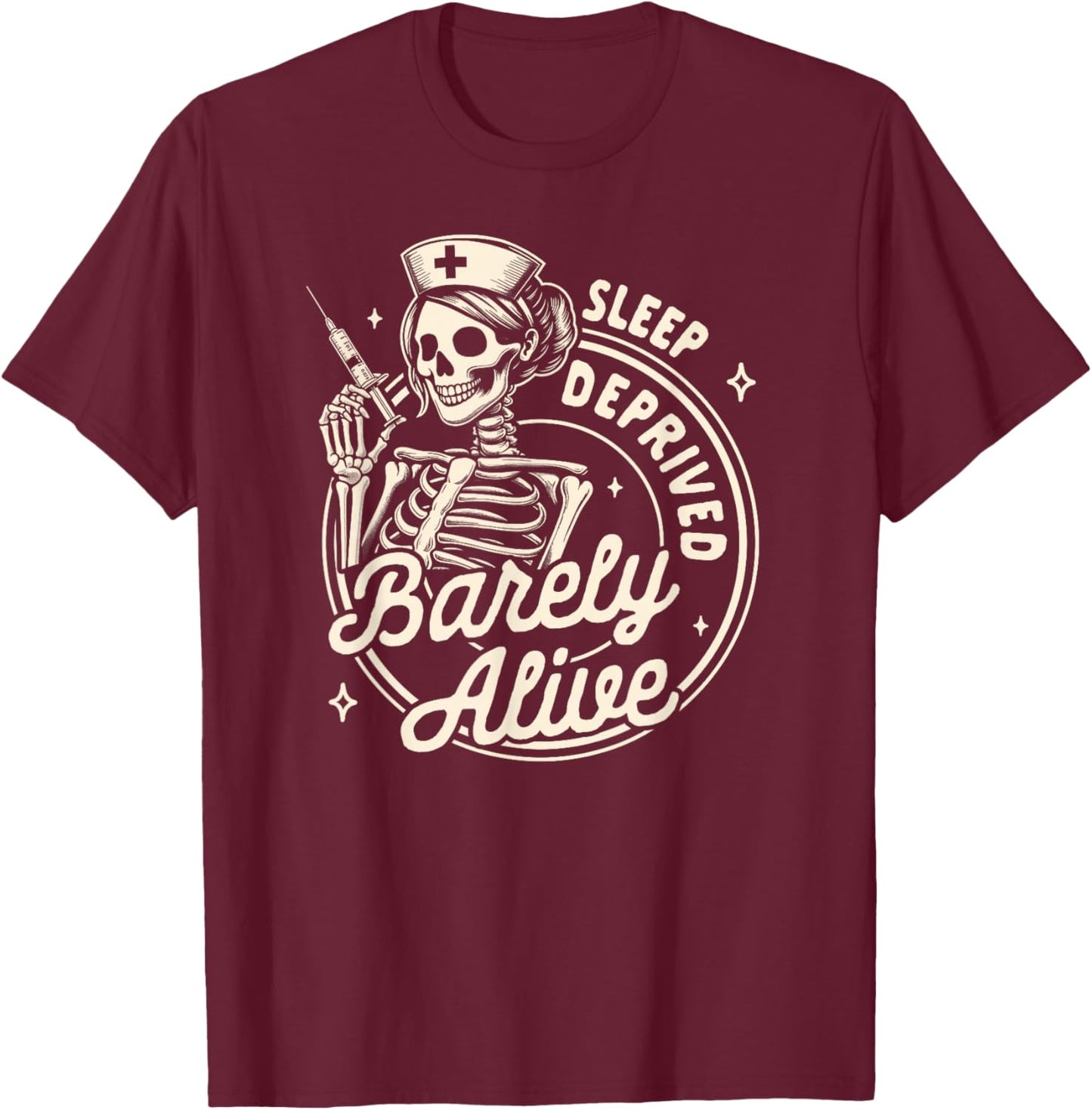 Nurse Life RN ER Nursing Sleeps Deprived Barely That Alive T-Shirt - T-Shirt | Maroon