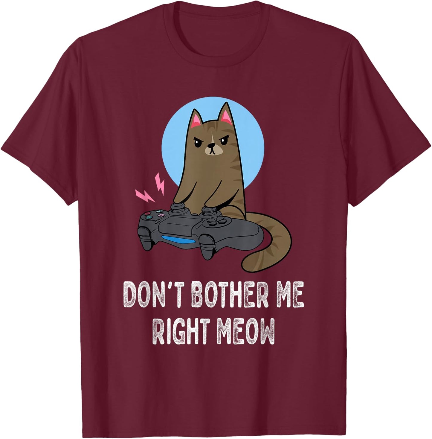 Don't Bother Me Right Meow - Funny Video Gamer & Cat Lover T-Shirt - T-Shirt | Maroon
