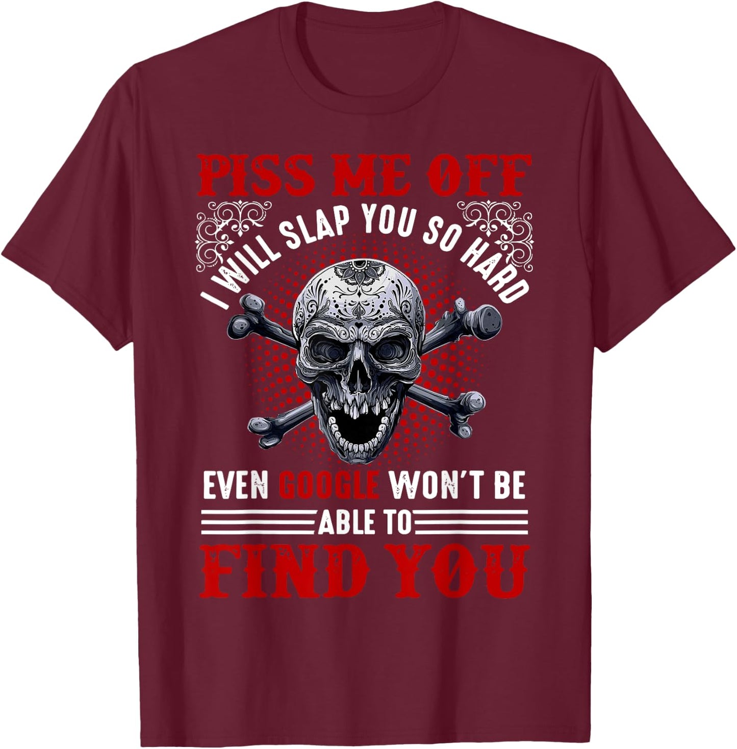 Piss Me Off I Will Slap You So Hard Skull Funny T-Shirt - T-Shirt | Maroon