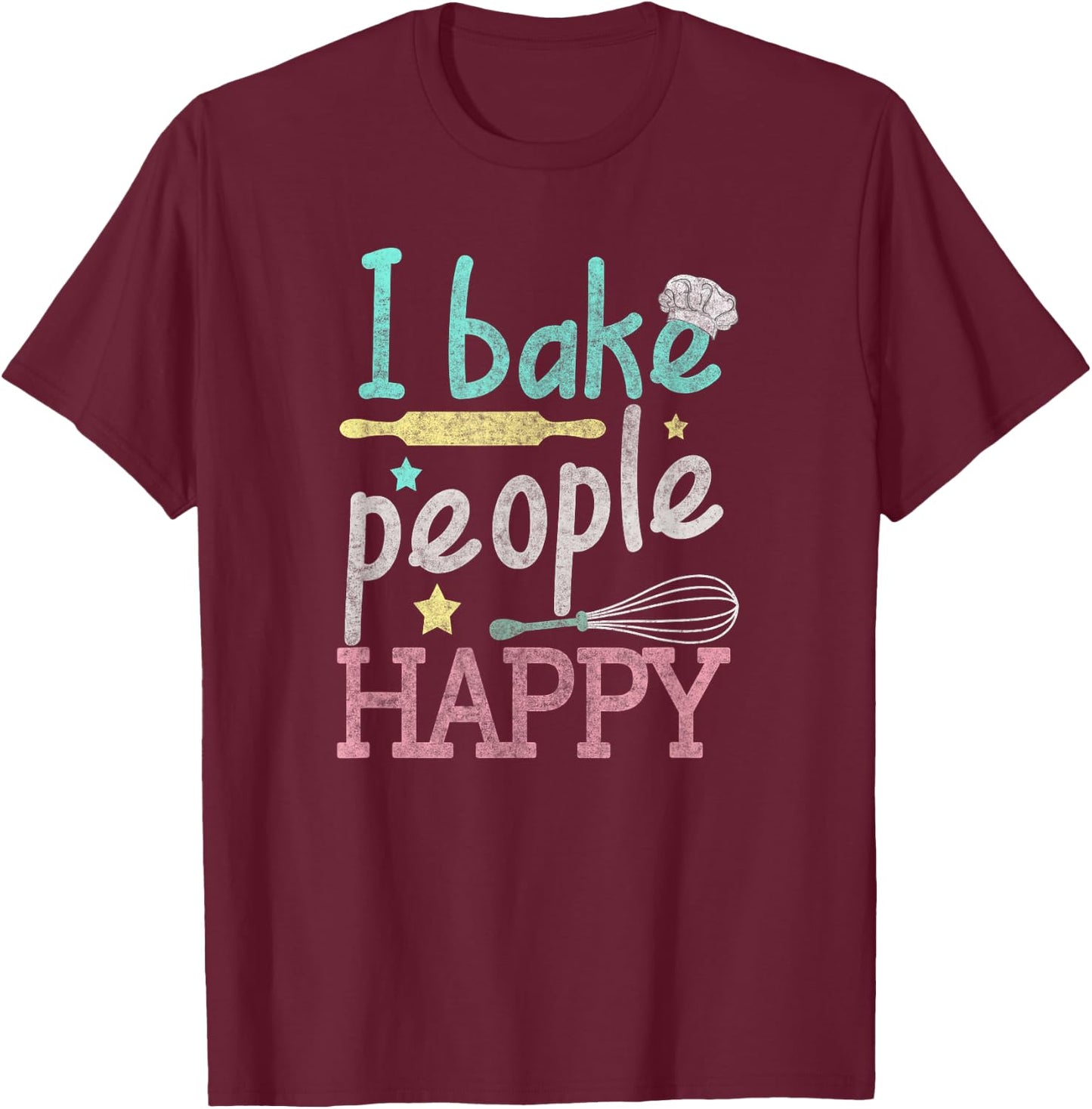 I Bake People Happy Pastry Chef Cake Cookie Baker Gift T-Shirt - T-Shirt | Maroon