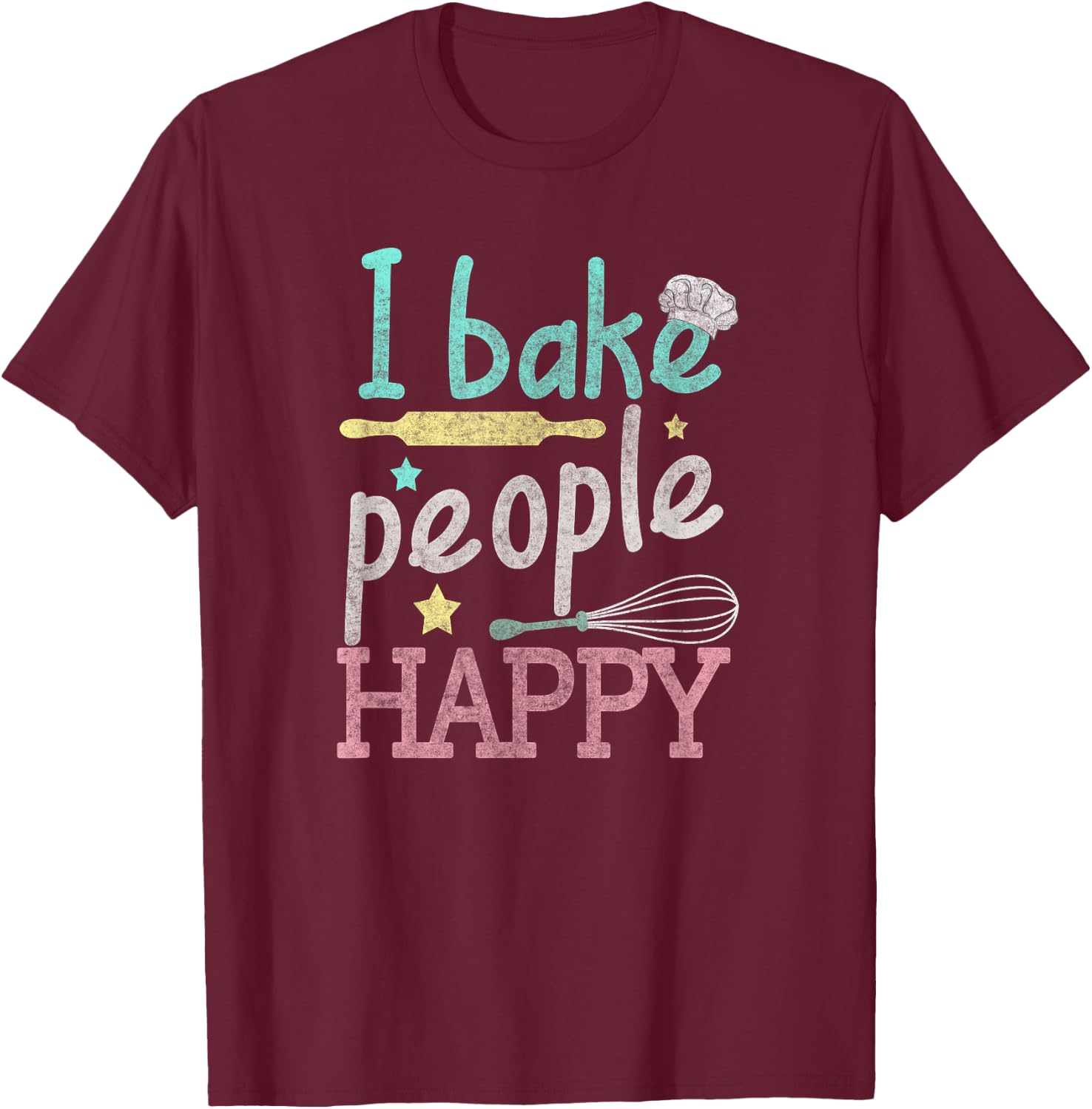 I Bake People Happy Pastry Chef Cake Cookie Baker Gift T-Shirt - T-Shirt | Maroon
