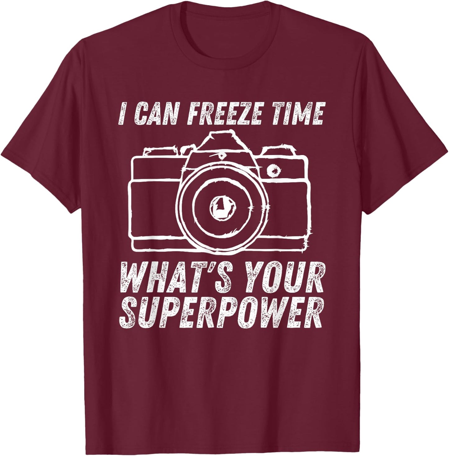 I Can Freeze Time Superpower Photographer Camera Photography T-Shirt - T-Shirt | Maroon