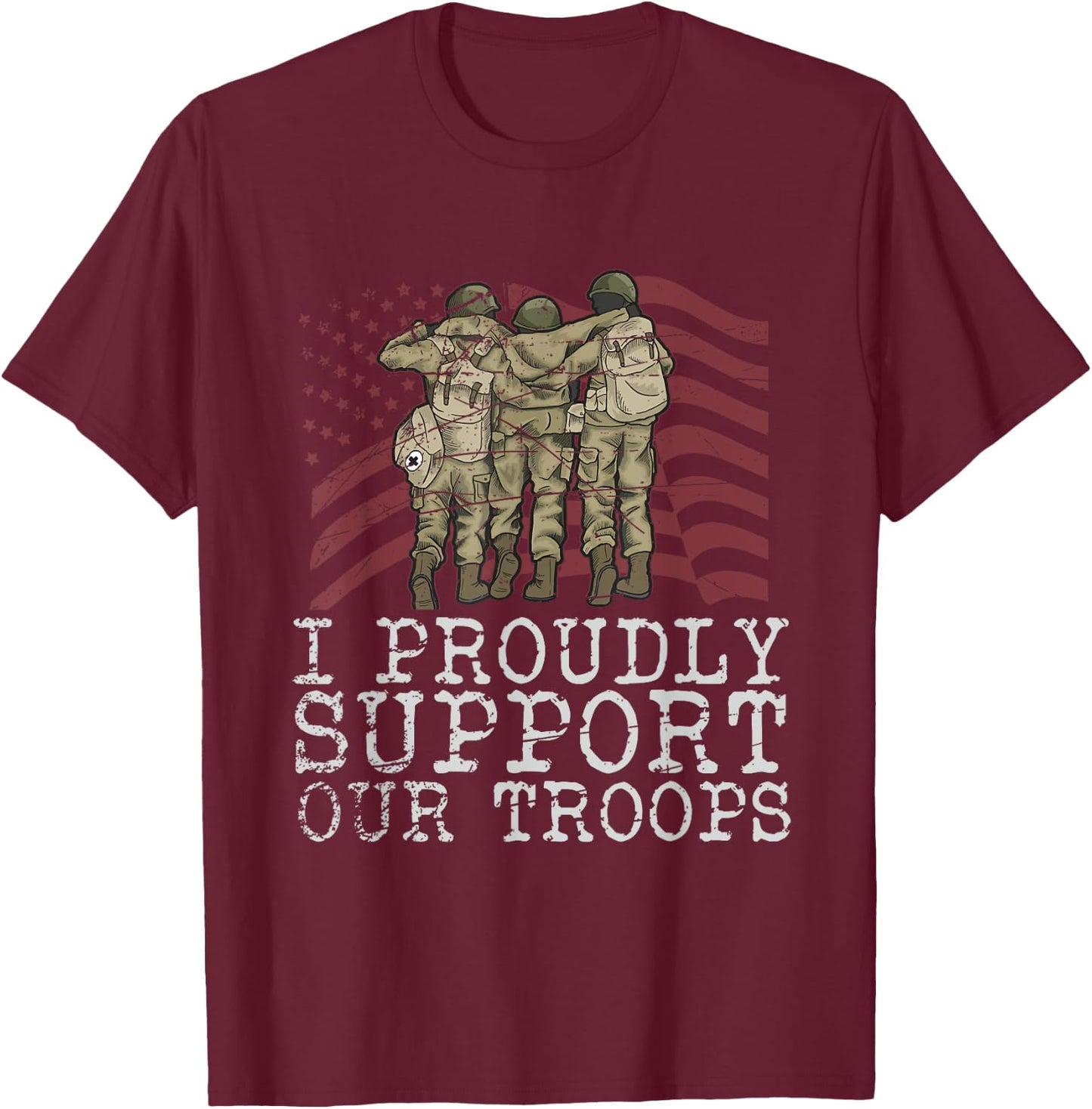 I Proudly Support Our Troops Veterans Day T-Shirt - T-Shirt | Maroon