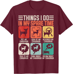 Things I Do in My Spare Time Pet My Chihuahua T-Shirt - T-Shirt | Maroon