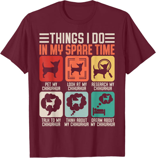 Things I Do in My Spare Time Pet My Chihuahua T-Shirt - T-Shirt | Maroon