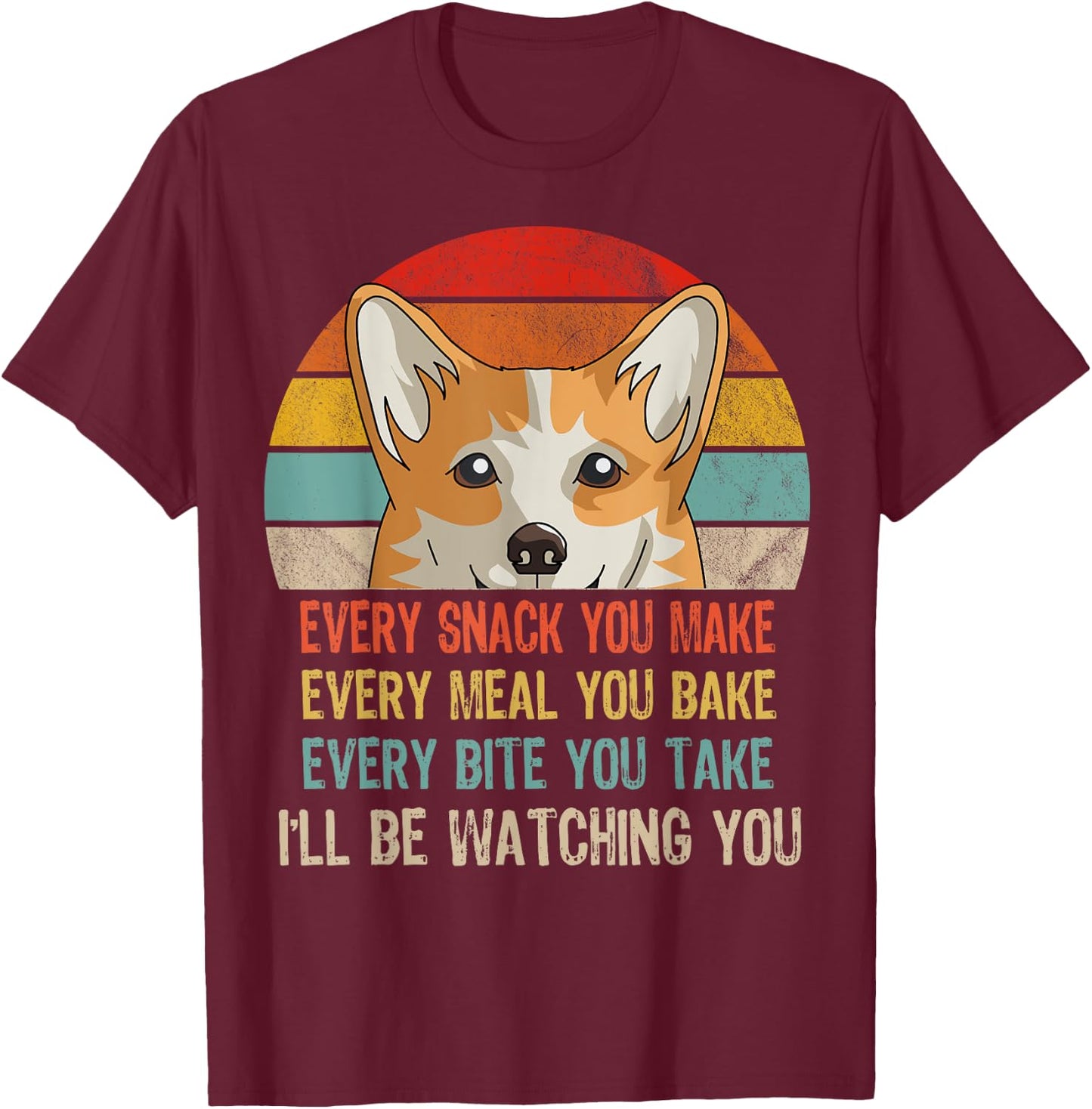 Funny Corgi Retro Every Snack You Make Every Meal You Bake T-Shirt - T-Shirt | Maroon