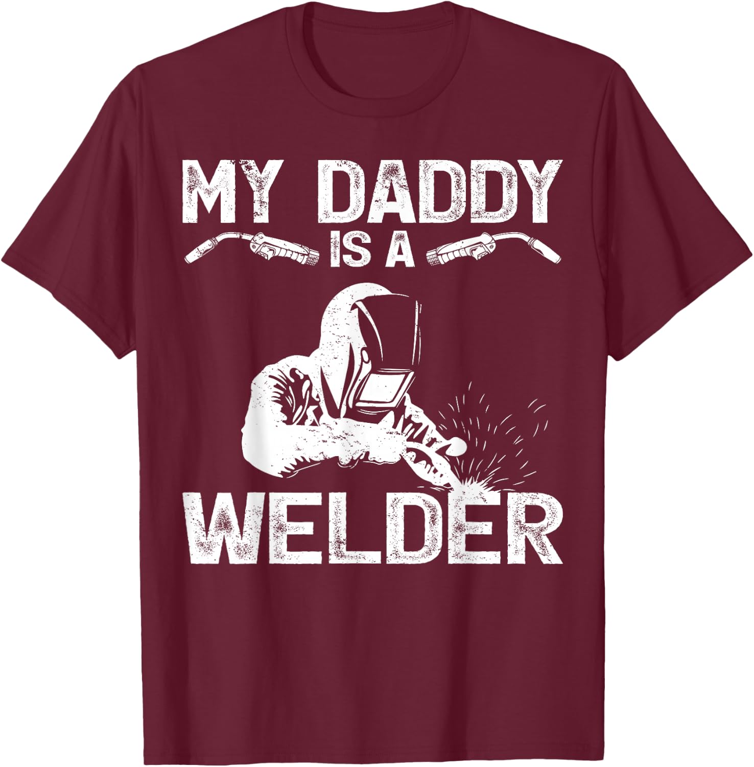 My Daddy Is A Welder Welding Girls Kids Boys T-Shirt - T-Shirt | Maroon