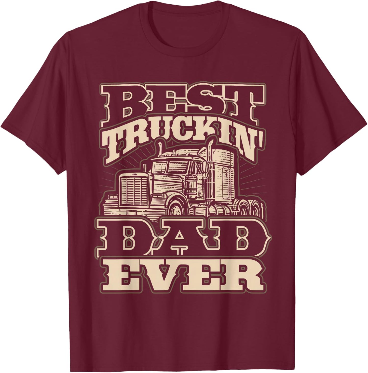 Best Truckin Dad Ever Funny Trucker Father’s Day T-Shirt - T-Shirt | Maroon
