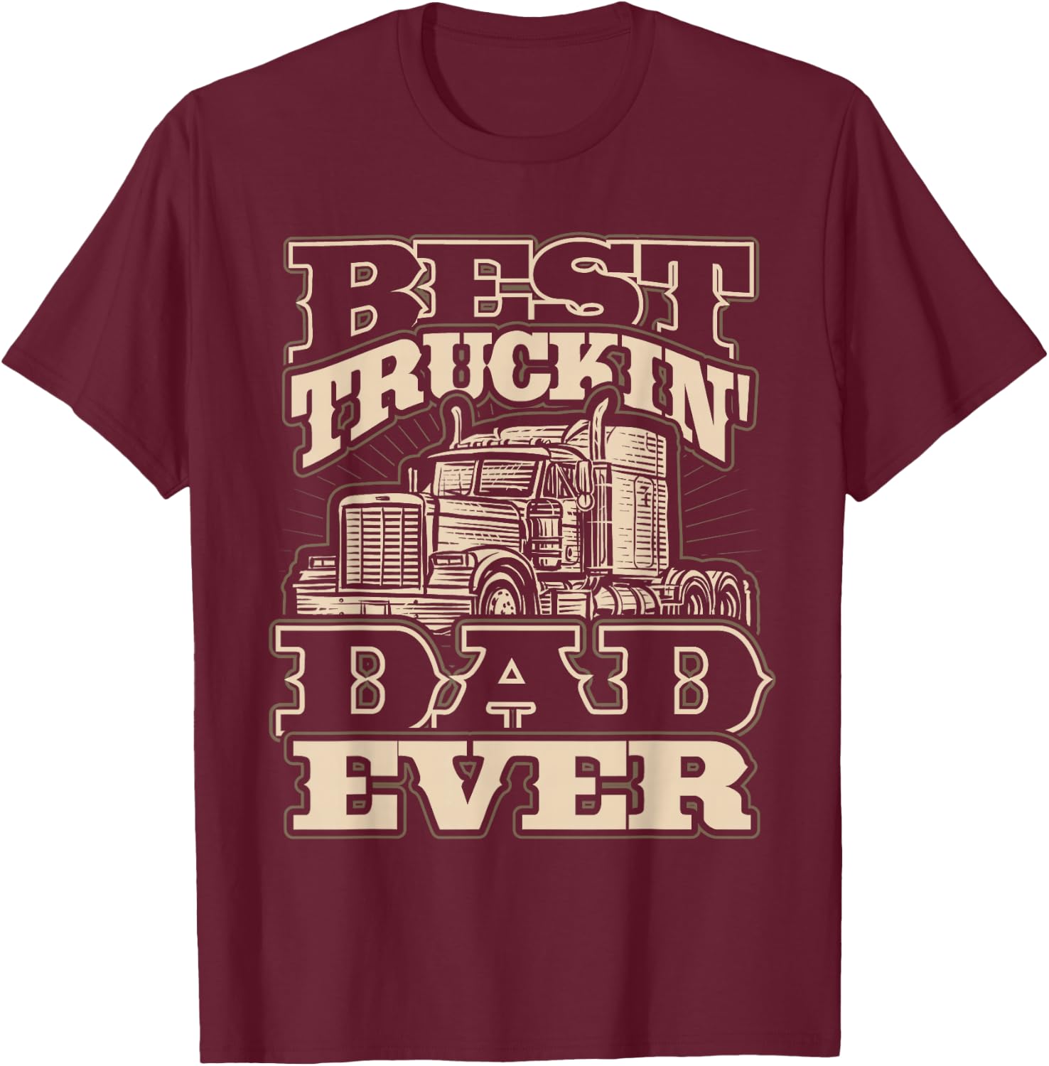 Best Truckin Dad Ever Funny Trucker Father’s Day T-Shirt - T-Shirt | Maroon