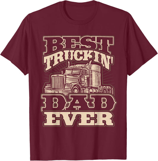 Best Truckin Dad Ever Funny Trucker Father’s Day T-Shirt - T-Shirt | Maroon