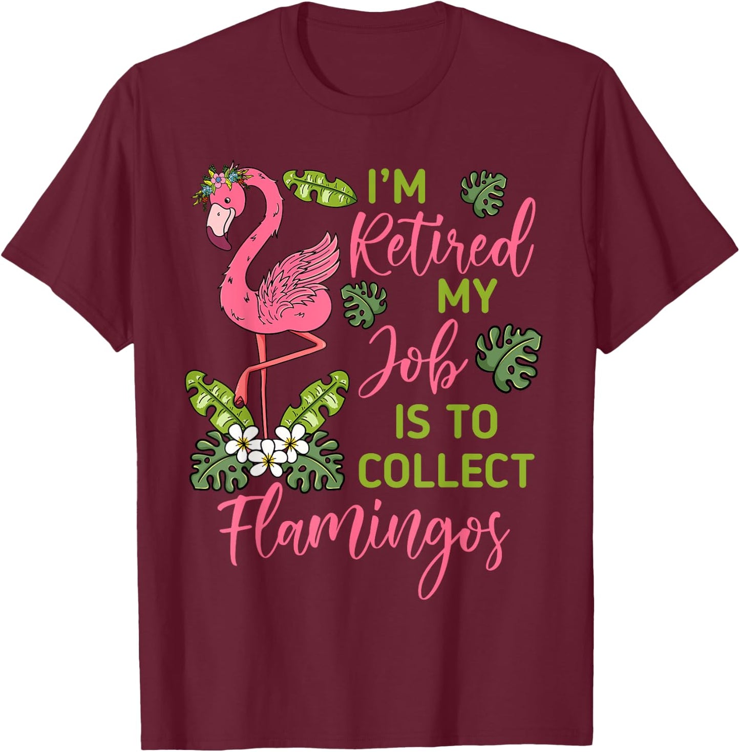 I'm Retired My Job Is To Collect Flamingos Retired Grandma T-Shirt - T-Shirt | Maroon